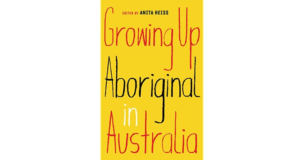 growing up aboriginal in australia edited by anita heiss